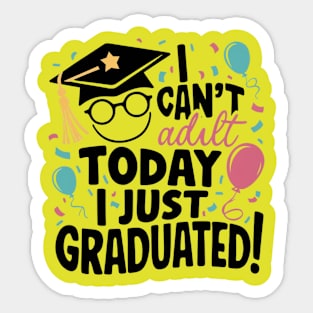 I Can't Adult Today, I Just Graduated: Graduation Special Sticker